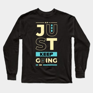 Just Keep Going Motivational Quote Long Sleeve T-Shirt